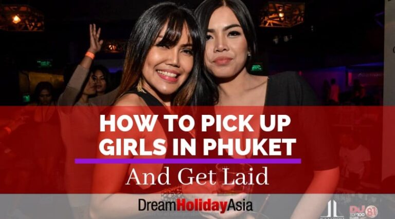 How To Pick Up Phuket Girls And Get Laid